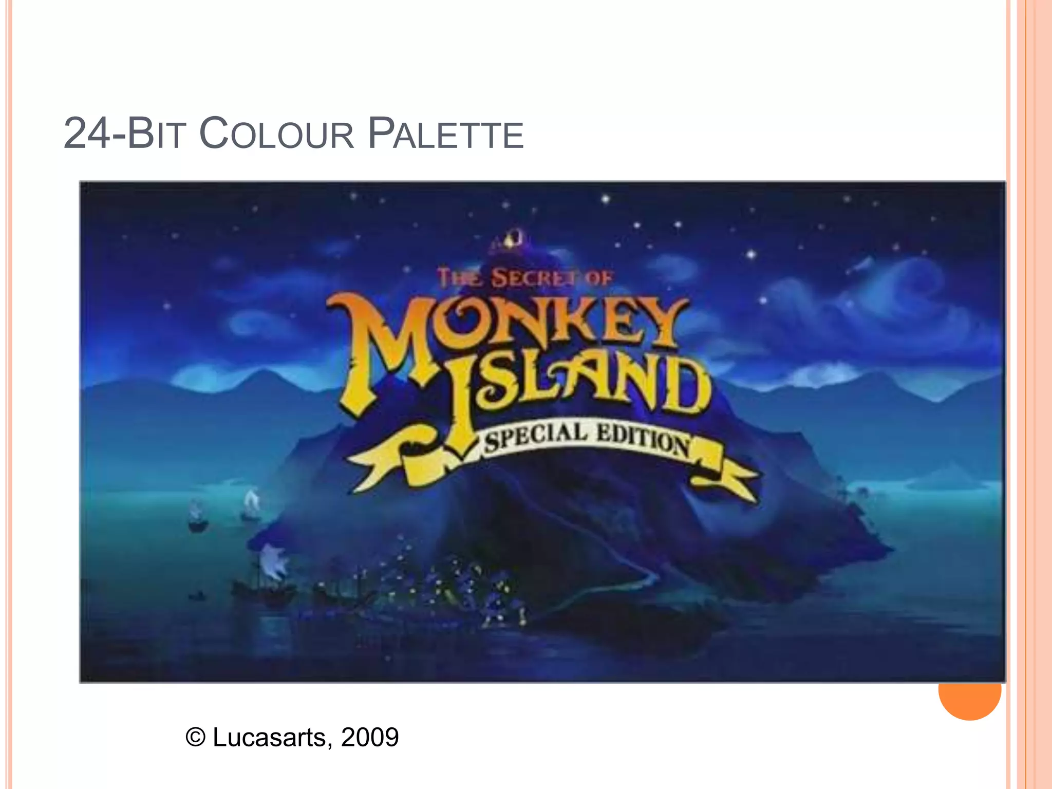 24-BIT COLOUR PALETTE
© Lucasarts, 2009
 