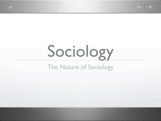 Sociology
The Nature of Sociology
 