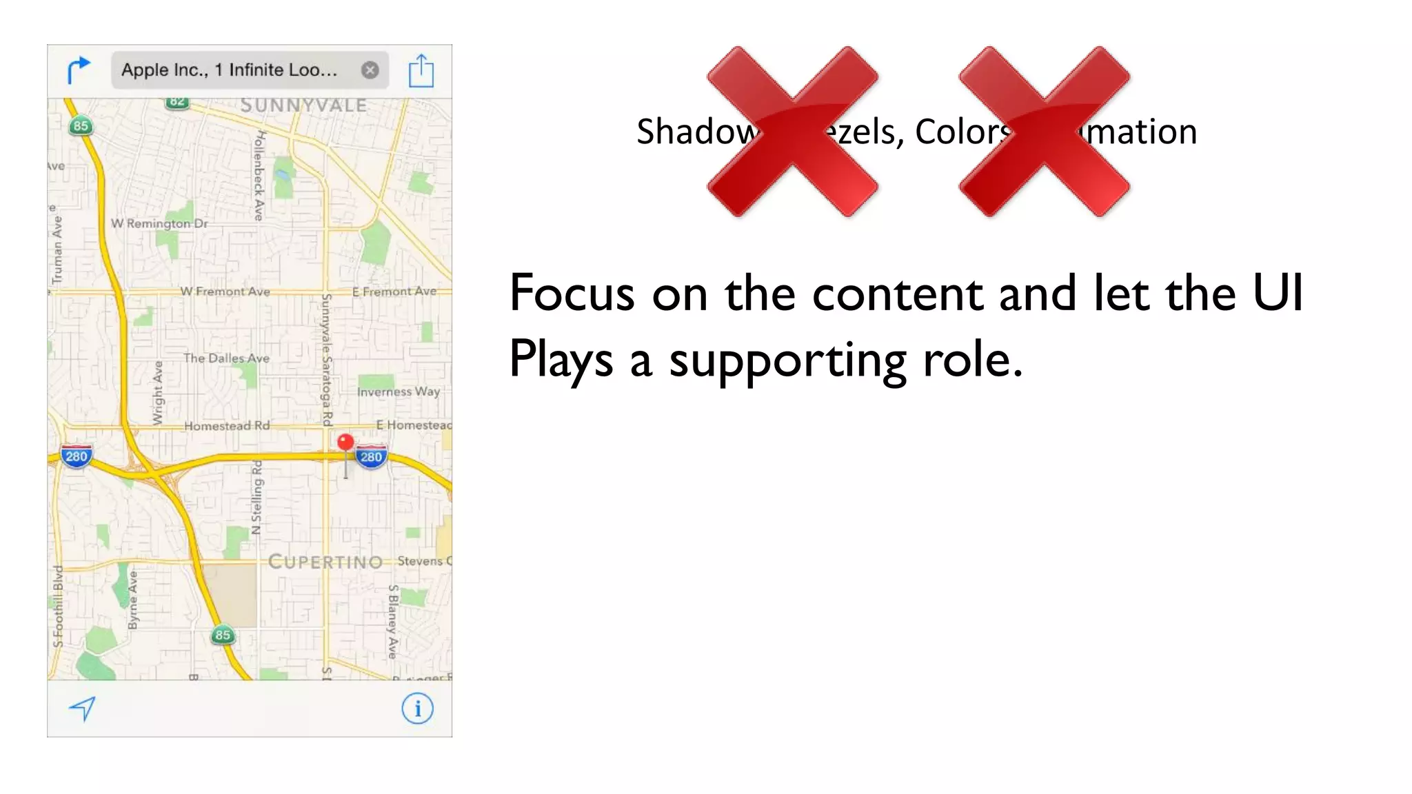 Focus on the content and let the UI
Plays a supporting role.
Shadows, Bezels, Colors, Animation
 