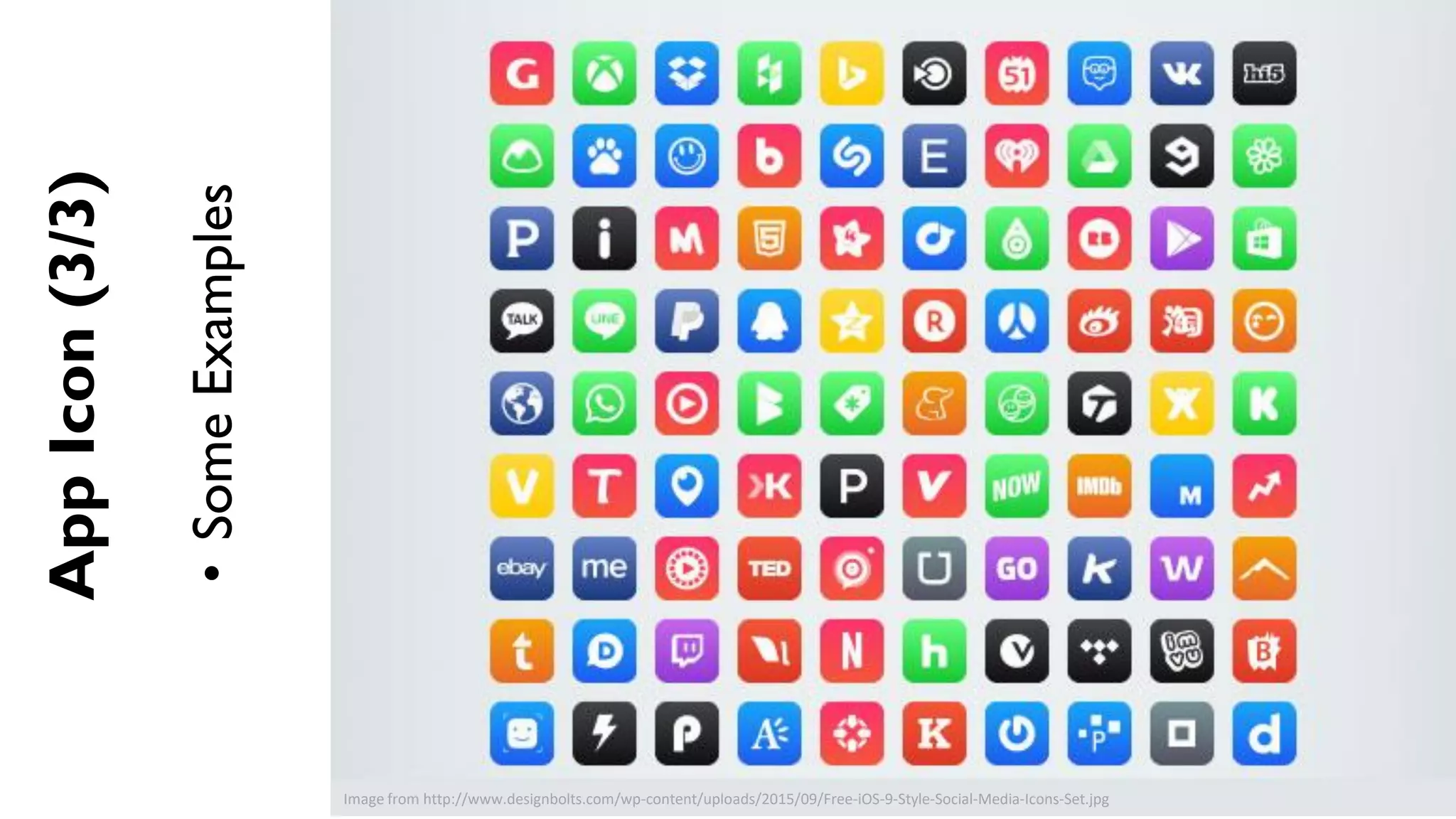 AppIcon(3/3)
•SomeExamples
Image from http://www.designbolts.com/wp-content/uploads/2015/09/Free-iOS-9-Style-Social-Media-Icons-Set.jpg
 