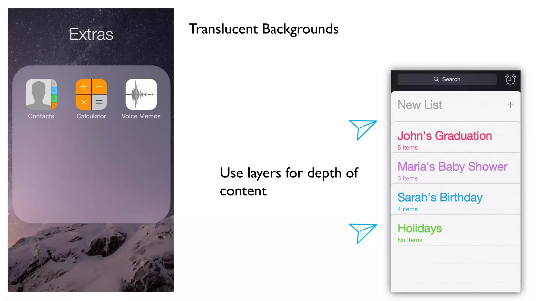 Translucent Backgrounds
Use layers for depth of
content
 