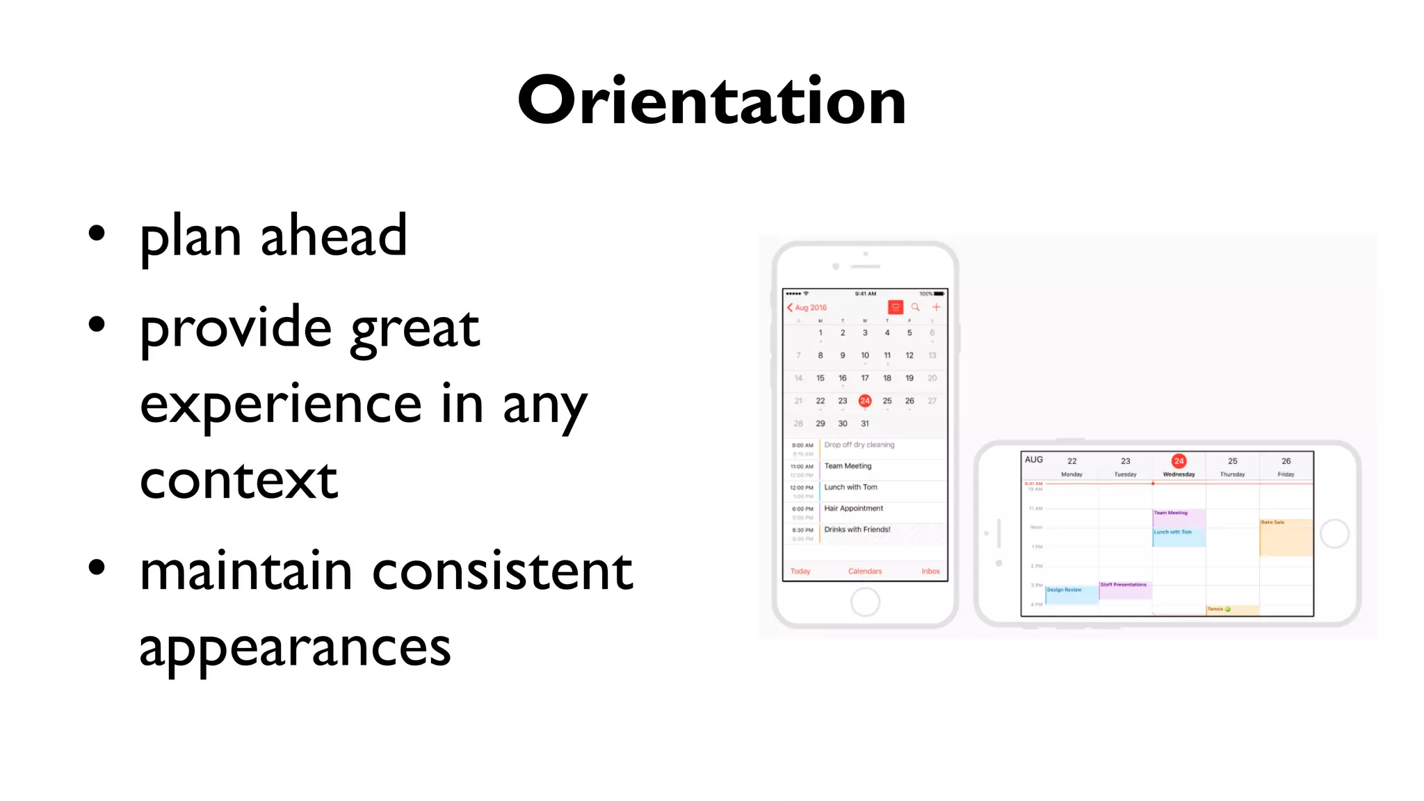 Orientation
• plan ahead
• provide great
experience in any
context
• maintain consistent
appearances
 