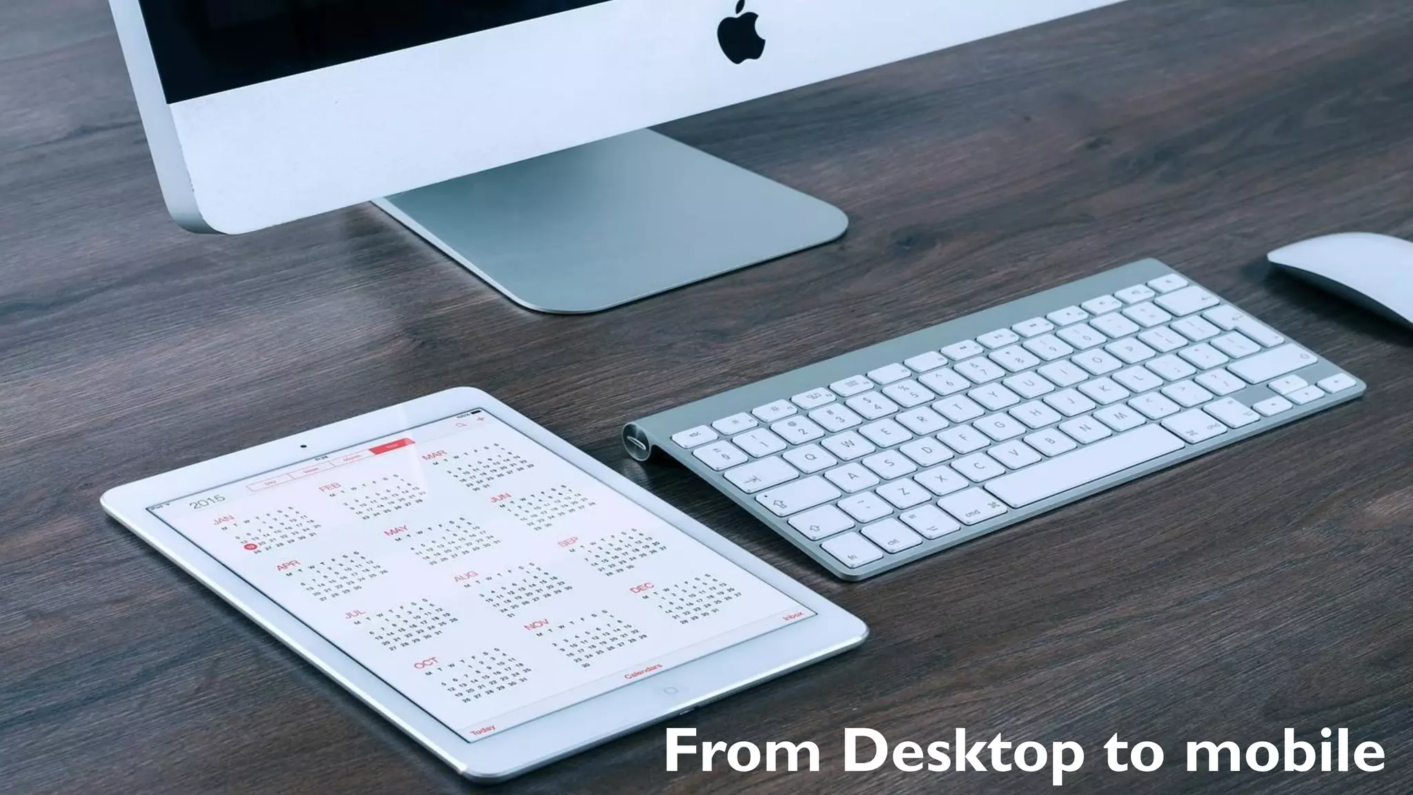 From Desktop to mobile
 