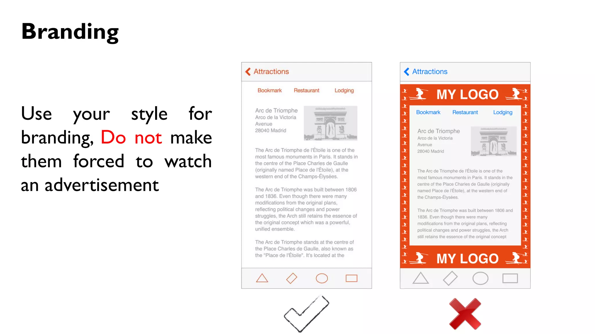 Branding
Use your style for
branding, Do not make
them forced to watch
an advertisement
 