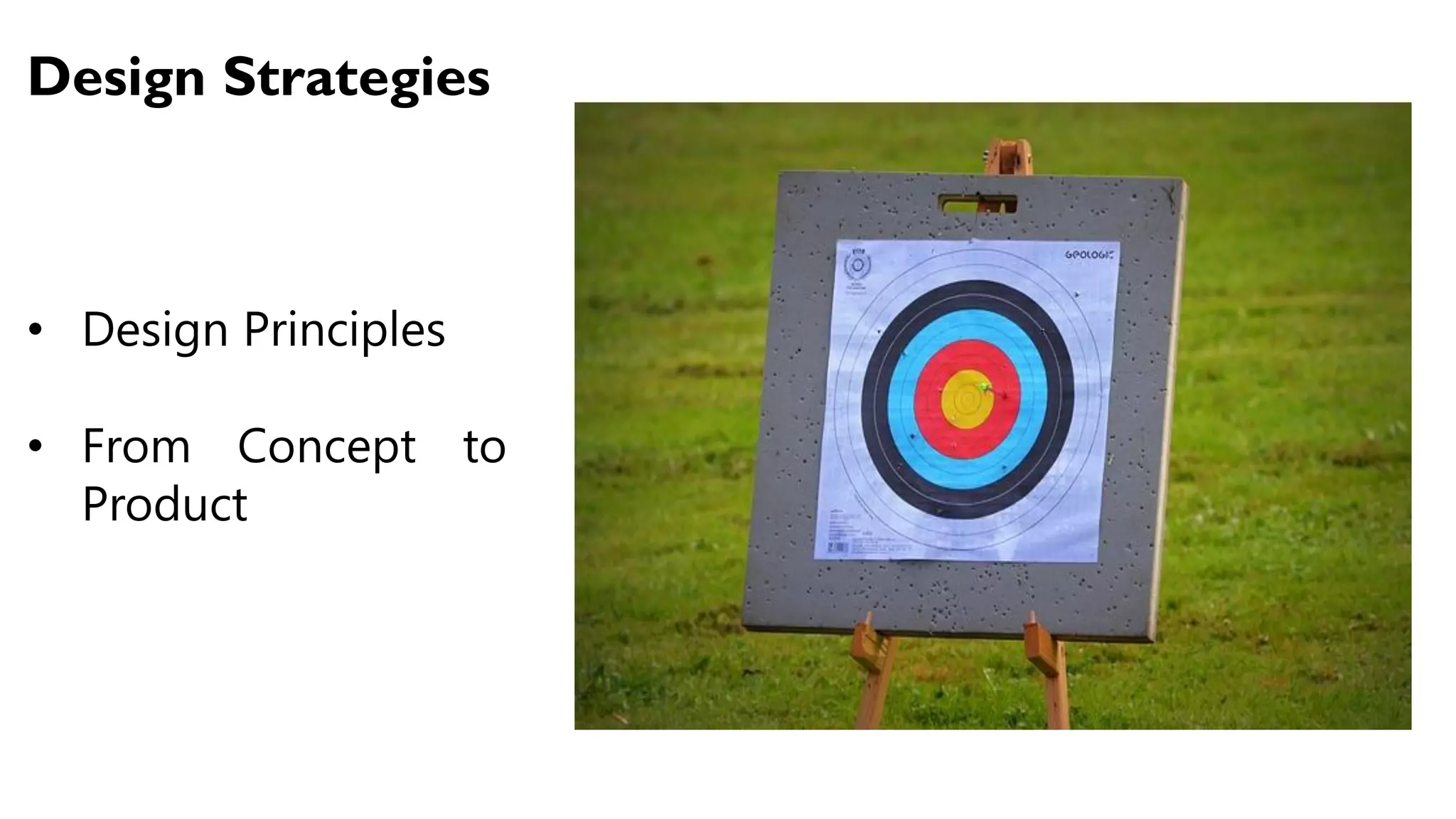 Design Strategies
• Design Principles
• From Concept to
Product
 