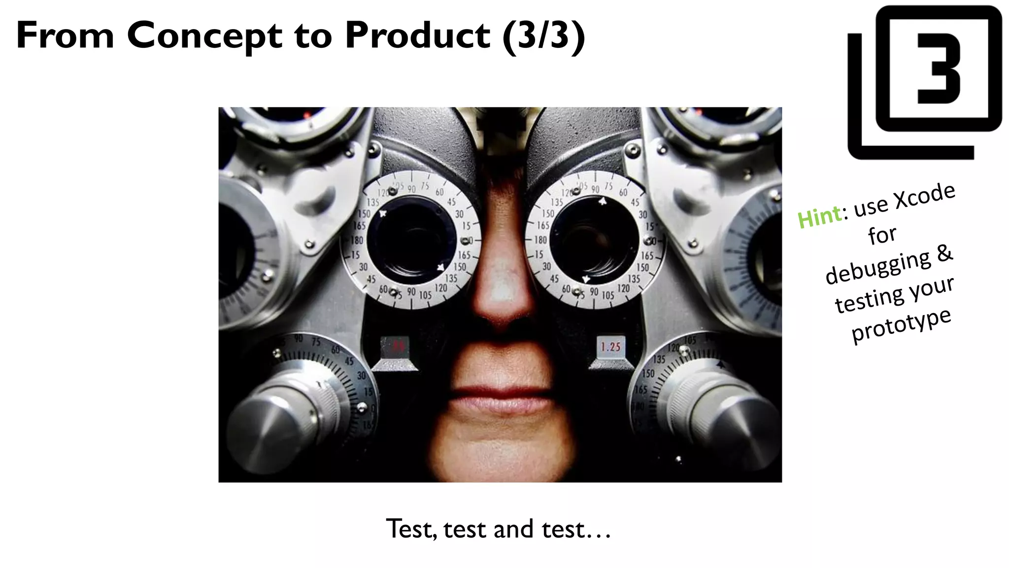 From Concept to Product (3/3)
Test, test and test…
 