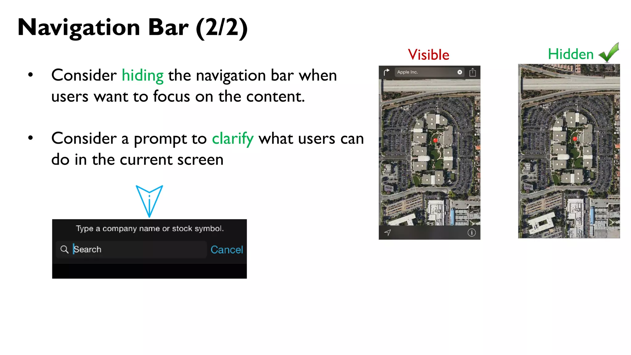 Navigation Bar (2/2)
• Consider hiding the navigation bar when
users want to focus on the content.
• Consider a prompt to clarify what users can
do in the current screen
Visible Hidden
 