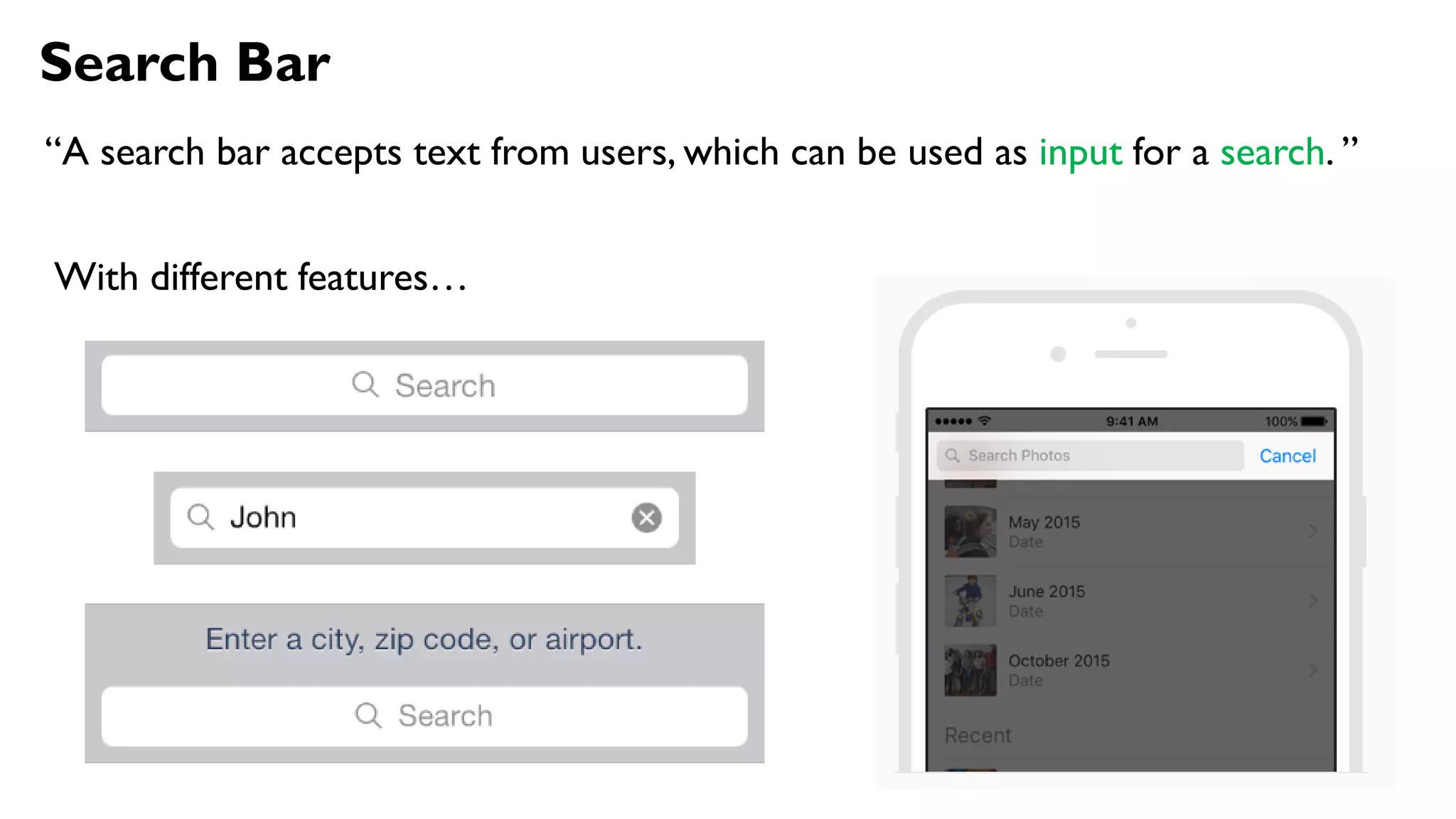 Search Bar
“A search bar accepts text from users, which can be used as input for a search. ”
With different features…
 