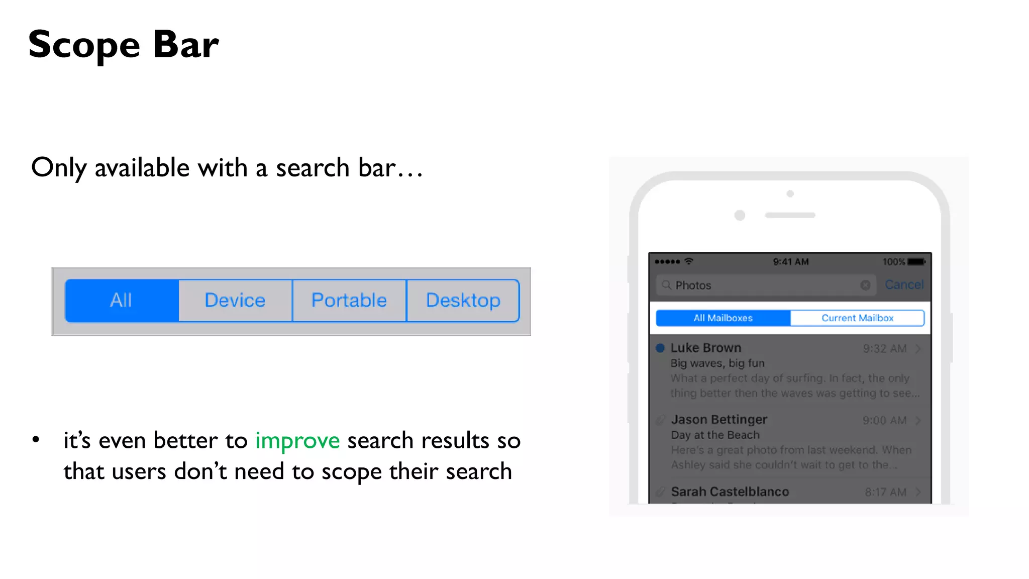 Scope Bar
Only available with a search bar…
• it’s even better to improve search results so
that users don’t need to scope their search
 