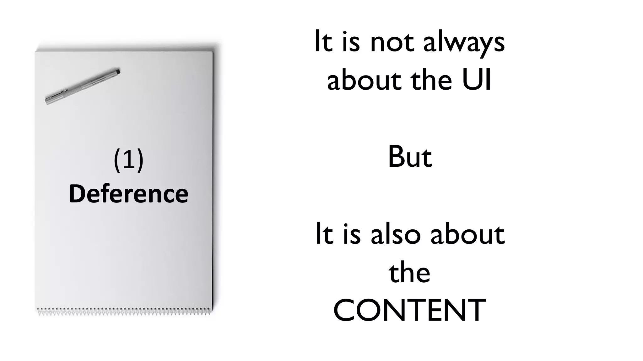 It is not always
about the UI
But
It is also about
the
CONTENT
(1)
Deference
 