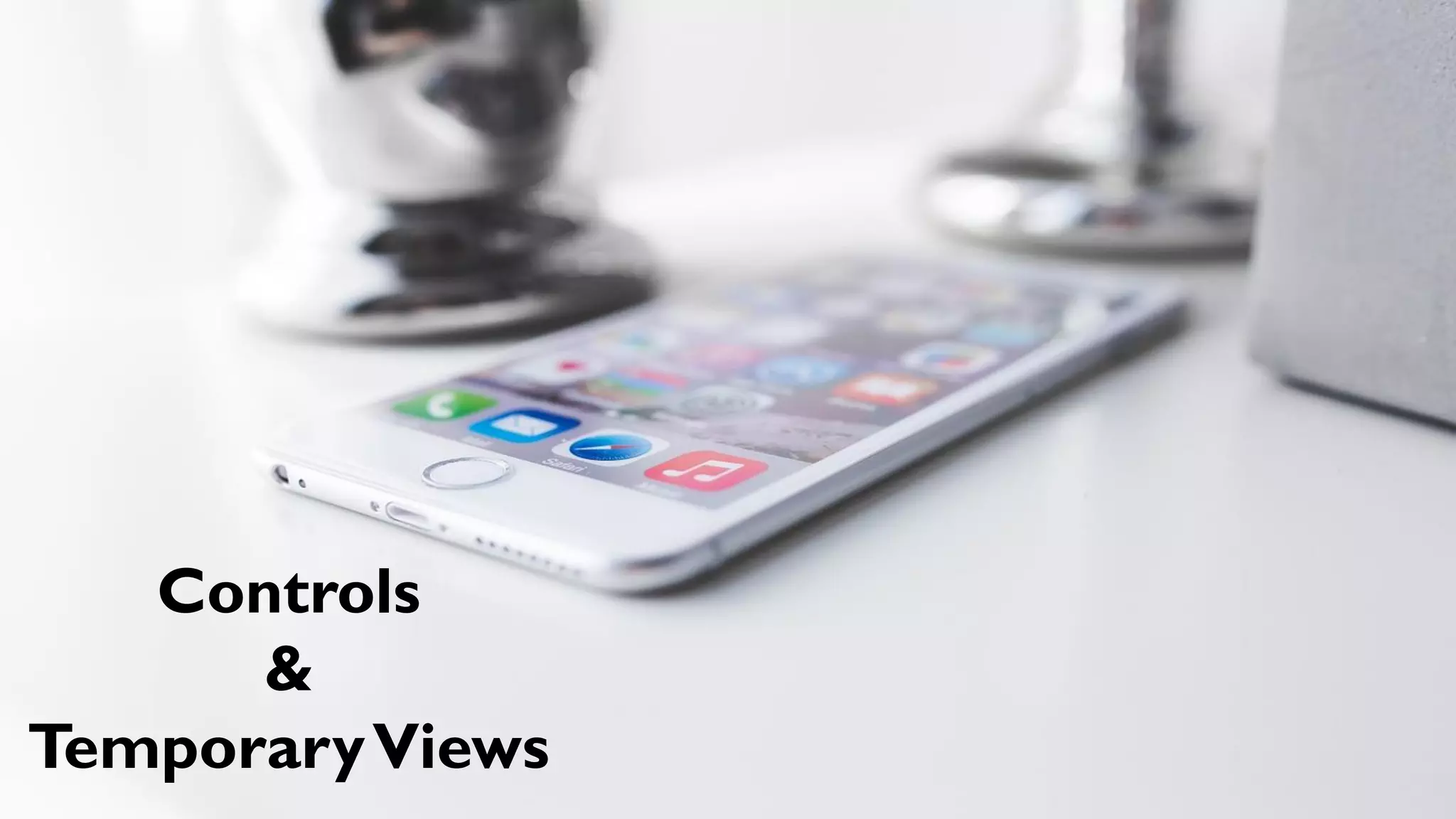 Controls
&
TemporaryViews
 