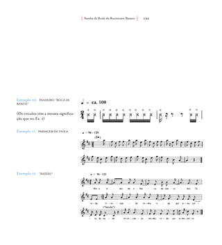 Samba de Roda do Recôncavo Baiano{ } 146
Exemplo 10: PANDEIRO “BOCA DE
BANCO”
(Os círculos têm a mesma significa-
ção que no Ex. 1)
Exemplo 11: PASSAGEM DE VIOLA
Exemplo 12: “BAIXÃO”
 