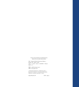 FICHA CATALOGRÁFICA ELABORADA PELA
BIBLIOTECA ALOÍSIO MAGALHÃES
S187 Samba de Roda do Recôncavo Baiano. _
Brasília, DF : Iphan, 2006.
216 p. : il. color. ; 25 cm. + CD ROM. – (Dossiê
Iphan ; 4)
ISBN - 978-85-7334-041-9
ISBN - 85-7334-041-x
1. Patrimônio Imaterial. 2. Samba de roda. 3.
Patrimônio Cultural. I. Instituto do Patrimônio
Histórico e Artístico Nacional. II. Série.
Iphan/Brasília-DF CDD – 394.3
 