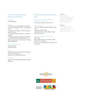 Ficha Técnica CD Samba de Roda –
Patrimônio da Humanidade
PESQUISA	
Carlos Sandroni
ÁUDIO
• Gravação com a Unidade Móvel do Núcleo
de Etnomusicologia da UFPE – Zé Guilherme
Lima
• Assistentes de Gravação – Johann Brehmer/
Alessandra Leão
• Gravação em DAT (Cachoeira) – Francisca
Marques
• Mixagem no Estúdio Mister Mouse (Recife)
– Léo D/ William P/ Zé Guilherme Lima
Masterização do CD - Carlos Freitas – Classic
Máster (São Paulo)
PRODUÇÃO EXECUTIVA
Carlos Sandroni
Josias Pires Neto
APOIO
Núcleo de Etnomusicologia da Universidade
Federal de Pernambuco
Secretária – Anita Holanda Freitas
PARCERIA
Amafro – Sociedade Amigos da Cultura Afro-
Brasileira
Ficha Técnica Samba de Roda do Recôncavo
Baiano
REGISTRO DO SAMBA DE RODA DO
RECÔNCAVO BAIANO
Processo número 01450.010146/2004-60
PROPONENTES:
• Associação Cultural Samba de Roda Dalva Damiana de
Freitas
• Grupo Cultural Filhos de Nagô
• Associação de Pesquisa em Cultura Popular e Música
Tradicional do Recôncavo
DATA DE ABERTURA DO PROCESSO:
17/08/2004
Pedido de Registro aprovado a 4a
reunião do Conselho
Consultivo, em 30/09/2004
Inscrição no Livro de Registro das Formas de Expressão, em
05/10/2004
PÁGINA 4
Samba de Roda
Barquinha de Bom Jesus
em bom jesus dos pobres,
município de saubara.
foto: luiz santos.
PÁGINA 6
Mãe Áurea em Casa de
Iansã (Bamburucena),
são francisco do conde.
foto: luiz santos.
 
