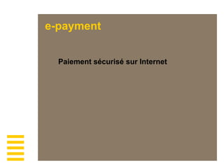 e-payment
Paiement sécurisé sur Internet
 