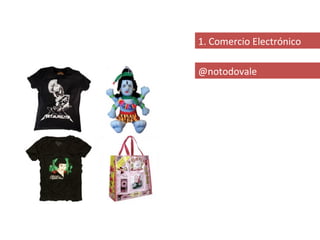 1. Comercio Electrónico

@notodovale
 
