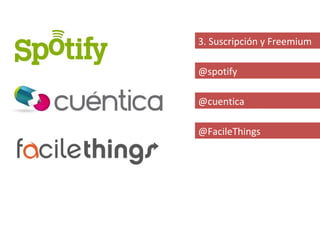 3. Suscripción y Freemium

@spotify

@cuentica

@FacileThings
 