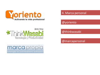 4. Marca personal

@yoriento

@thinkwasabi

@marcapersonal
 