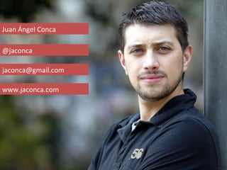 Juan Ángel Conca

@jaconca

jaconca@gmail.com

www.jaconca.com
 