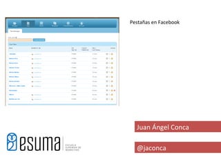 Pestañas en Facebook




  Juan Ángel Conca

  @jaconca
 