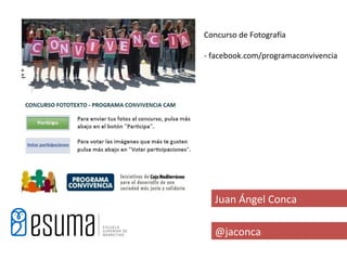 Concurso de Fotografía

- facebook.com/programaconvivencia




  Juan Ángel Conca

  @jaconca
 
