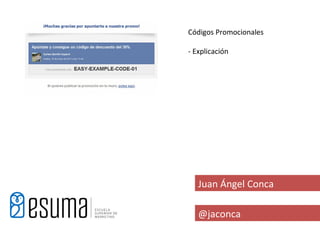 Códigos Promocionales

- Explicación




   Juan Ángel Conca

   @jaconca
 