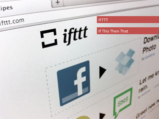 IFTTT

If This Then That
 