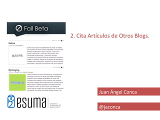 2. Cita Artículos de Otros Blogs.




            Juan Ángel Conca

            @jaconca
 