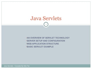 [object Object],[object Object],[object Object],[object Object],Java Servlets Java Servlets - Compiled By Nitin Pai 