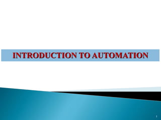 INTRODUCTION TO AUTOMATION
1
 