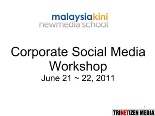 Corporate Social Media Workshop June 21 ~ 22, 2011 
