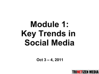 Module 1: Key Trends in  Social Media Oct 3 – 4, 2011 