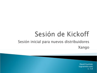 Sesión inicial para nuevos distribuidores Xango David Guzmán tugranreto.com v. 1.0 