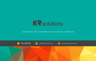 www.krsolutions.com916 228 789 info@krsolutions.es
CONSULTORÍA | ERP | PROGRAMACIÓN | INTEGRACIÓN | FORMACIÓN
 