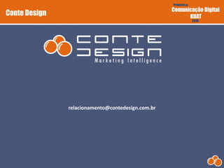 Proposta de
Comunicação Digital
KUAT
2010
DIGI.com
Proposta de
Comunicação Digital
KUAT
2010
Conte Design
relacionamento@contedesign.com.br
 