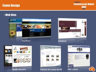 Proposta de
Comunicação Digital
KUAT
2010
• Web Sites
Studio AQuatro
ArtefactoPastilhart
Tribunal de Contas do PR GBH Cursos
Conte Design
 