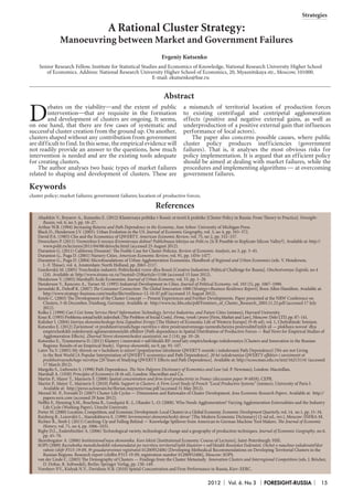 Strategies

A Rational Cluster Strategy:
Manoeuvring between Market and Government Failures
Evgeniy Kutsenko
Senior Research Fellow, Institute for Statistical Studies and Economics of Knowledge, National Research University Higher School
of Economics. Address: National Research University Higher School of Economics, 20, Myasnitskaya str., Moscow, 101000.
E-mail: ekutsenko@hse.ru

Abstract

D

ebates on the viability—and the extent of public
intervention—that are requisite in the formation
and development of clusters are ongoing. It seems,
on one hand, that there are few cases of systematic and
successful cluster creation from the ground up. On another,
clusters shaped without any contribution from government
are difficult to find. In this sense, the empirical evidence will
not readily provide an answer to the questions, how much
intervention is needed and are the existing tools adequate
for creating clusters.
The author analyses two basic types of market failures
related to shaping and development of clusters. These are

a mismatch of territorial location of production forces
to existing centrifugal and centripetal agglomeration
effects (positive and negative external gains, as well as
underproduction of a positive external gain that influences
performance of local actors).
The paper also concerns possible causes, where public
cluster policy produces inefficiencies (government
failures). That is, it analyses the most obvious risks for
policy implementation. It is argued that an efficient policy
should be aimed at dealing with market failures, while the
procedures and implementing algorithms — at overcoming
government failures.

Keywords
cluster policy; market failures; government failures; location of productive forces.

References
Abashkin V., Boyarov A., Kutsenko E. (2012) Klasternaya politika v Rossii: ot teorii k praktike [Cluster Policy in Russia: From Theory to Practice]. ForesightRussia, vol. 6, no 3, pp. 16–27.
Arthur W.B. (1994) Increasing Returns and Path Dependence in the Economy, Ann Arbor: University of Michigan Press.
Black D., Henderson J.V. (2003). Urban Evolution in the US. Journal of Economic Geography, vol. 3, no 4, pp. 343–372.
David P.A. (1985) Clio and the Economics of QWERTY. American Economic Review, vol. 75, no 2, pp. 332–337.
Desrochers P. (2011) Vozmozhna li novaya Kremnievaya dolina? Publichnaya lektsiya na Polit.ru [Is It Possible to Replicate Silicon Valley?]. Available at: http://
www.polit.ru/lectures/2011/04/08/deroche.html (accessed 25 August 2012).
Duranton G. (2011) California Dreamin’: The Feeble Case for Cluster Policies. Review of Economic Analysis, no 3, pp. 3–45.
Duranton G., Puga D. (2001) Nursery Cities. American Economic Review, vol. 91, pp. 1454–1477.
Duranton G., Puga D. (2004) Microfoundations of Urban Agglomeration Economies. Handbook of Regional and Urban Economics (eds. V. Henderson,
J.–F. Thisse), vol. 4, Amsterdam: North Holland, pp. 2063–2117.
Gnedovskii M. (2005) Tvorcheskie industrii: Politicheskii vyzov dlya Rossii [Creative Industries: Political Challenge for Russia]. Otechestvennye Zapiski, no 4
(24). Available at: http://www.strana-oz.ru/?numid=25&article=1106 (accessed 15 June 2012).
Henderson V. (2003) Marshall’s Scale Economies. Journal of Urban Economy, vol. 53, pp. 1–28.
Henderson V., Kuncoro A., Turner M. (1995) Industrial Development in Cities. Journal of Political Economy, vol. 103 (5), pp. 1067–1090.
Jaruzelski B., Dehoff K. (2007) The Consumer Connection: The Global Innovation 1000 (Strategy+Business Resilience Report), Booz Allen Hamilton. Available at:
http://www.strategy-business.com/media/file/resilience-12-10-07.pdf (accessed 15 August 2012).
Ketels C. (2003) The Development of the Cluster Concept — Present Experiences and Further Developments. Paper presented at the NRW Conference on
Clusters, 5-th December, Duisburg, Germany. Available at: http://www.isc.hbs.edu/pdf/Frontiers_of_Cluster_Research_2003.11.23.pdf (accessed 17 July
2012).
Kolko J. (1999) Can I Get Some Service Here? Information Technology, Service Industries, and Future Cities (mimeo), Harvard University.
Kouz R. (1993) Problema sotsial’nykh izderzhek [The Problem of Social Costs]. Firma, rynok i pravo [Firm, Market and Law], Moscow: Delo LTD, pp. 87–141.
Kulisher I. (2004) Istoriya ekonomicheskogo byta Zapadnoi Evropy [The History of Economic Life of Western Europe] (9-th ed), vol. 1, Chelyabinsk: Sotsium.
Kutsenko E. (2012) Zavisimost' ot predshestvuyushchego razvitiya v sfere prostranstvennogo razmeshcheniya proizvoditel'nykh sil — plokhaya novost' dlya
empiricheskikh issledovanii aglomeratsionnykh effektov [Path-dependence in Spatial Distribution of Productive Forces — Bad News for Empirical Studies of
Agglomeration Effects]. Zhurnal Novoi ekonomicheskoi assotsiatsii, no 2 (14), pp. 10–26.
Kutsenko E., Tyumentseva D. (2011) Klastery i innovatsii v sub’’ektakh RF: rezul’taty empiricheskogo issledovaniya [Clusters and Innovation in the Russian
Regions: Results of an Empirical Study]. Voprosy ekonomiki, no 9, pp. 93–107.
Latov Yu.V. (2005) My zhivem ne v luchshem iz mirov! (populyarnoe izlozhenie QWERTY-nomiki i issledovanii Path Dependence) [We are not Living
in the Best World (A Popular Interpretation of QWERTY-economics and Path Dependence]. 20 let issledovaniya QWERTY-effektov i zavisimosti ot
predshestvuyushchego razvitiya [20 Years of Studying QWERTY Effects and Path Dependence]. Available at: http://ecsocman.edu.ru/text/16213114/ (accessed
17 March 2012).
Margolis S., Liebowitz S. (1998) Path Dependence. The New Palgrave Dictionary of Economics and Law (ed. P. Newman), London: Macmillan.
Marshall А. (1920) Principles of Economics (8-th ed), London: Macmillan and Co.
Martin P., Mayer T., Mayneris F. (2008) Spatial concentration and firm-level productivity in France (discussion paper № 6858), CEPR.
Martin P., Mayer T., Mayneris F. (2010) Public Support to Clusters: A Firm Level Study of French “Local Productive Systems” (mimeo), University of Paris I.
Available at: http://perso.uclouvain.be/florian.mayneris/rsue.pdf (accessed 31 May 2012).
Menzel M.-P., Fornahl D. (2007) Cluster Life Cycles — Dimensions and Rationales of Cluster Development. Jena Economic Research Papers. Available at: http://
papers.ssrn.com (accessed 29 June 2012).
Neffke F., Henning S.M., Boschma R., Lundquist K.-J., Olander L.-O. (2008). Who Needs Agglomeration? Varying Agglomeration Externalities and the Industry
Life Cycle (Working Paper), Utrecht University.
Porter M. (2000) Location, Competition, and Economic Development: Local Clusters in a Global Economy. Economic Development Quarterly, vol. 14, no 1, pp. 15–34.
Raizberg B., Lozovskii L., Starodubtseva E. (1999) Sovremennyi ekonomicheskii slovar’ [The Modern Economic Dictionary] (2-nd ed., rev.), Moscow: INFRA-M.
Richter R., Streb J. (2011) Catching-Up and Falling Behind — Knowledge Spillover from American to German Machine Tool Makers. The Journal of Economic
History, vol. 71, no 4, pp. 1006–1031.
Rigby D.L., Essletzbichler A. (2006) Technological variety, technological change and a geography of production techniques. Journal of Economic Geography, no 6,
pp. 45–70.
Skorobogatov A. (2006) Institutsional’naya ekonomika. Kurs lektsii [Institutional Economy. Course of Lectures], Saint-Petersburgh: HSE.
SOPS (2009) Razrabotka metodicheskikh rekomendatsii po razvitiyu territorial’nykh klasterov v sub’’ektakh Rossiiskoi Federatsii. Otchet o nauchno-issledovatel’skoi
rabote (shifr P315-19-09, № gosudarstvennoi registratsii 01200952406) [Developing Methodical Recommendations on Developing Territorial Clusters in the
Russian Regions. Research report (chiffre P315-19-09, registration number 01200952406], Moscow: SOPS.
van der Linde C. (2003) The Demography of Clusters — Findings from the Cluster Metastudy. Innovation Clusters and Interregional Competition (eds. J. Bröcker,
D. Dohse, R. Soltwedel), Berlin: Springer Verlag, pp. 130–149.
Vorobyev P.V., Kislyak N.V., Davidson N.B. (2010) Spatial Concentration and Firm Performance in Russia, Kiev: EERC.

2012

Vol. 6. No 3

FORESIGHT-RUSSIA

15

 