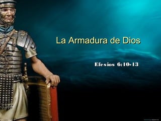 La Armadura de Dios

        Efe s ios 6:10-13
 