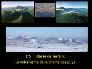 1°S      classe de Terrain: Le volcanisme de la chaîne des puys 