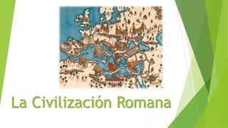La Civilización Romana 
 