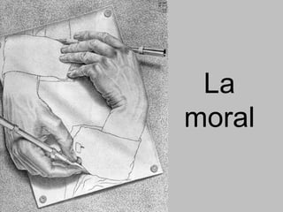 La
moral
 