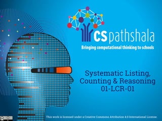 This work is licensed under a Creative Commons Attribution 4.0 International License.
Systematic Listing,
Counting & Reasoning
01-LCR-01
 