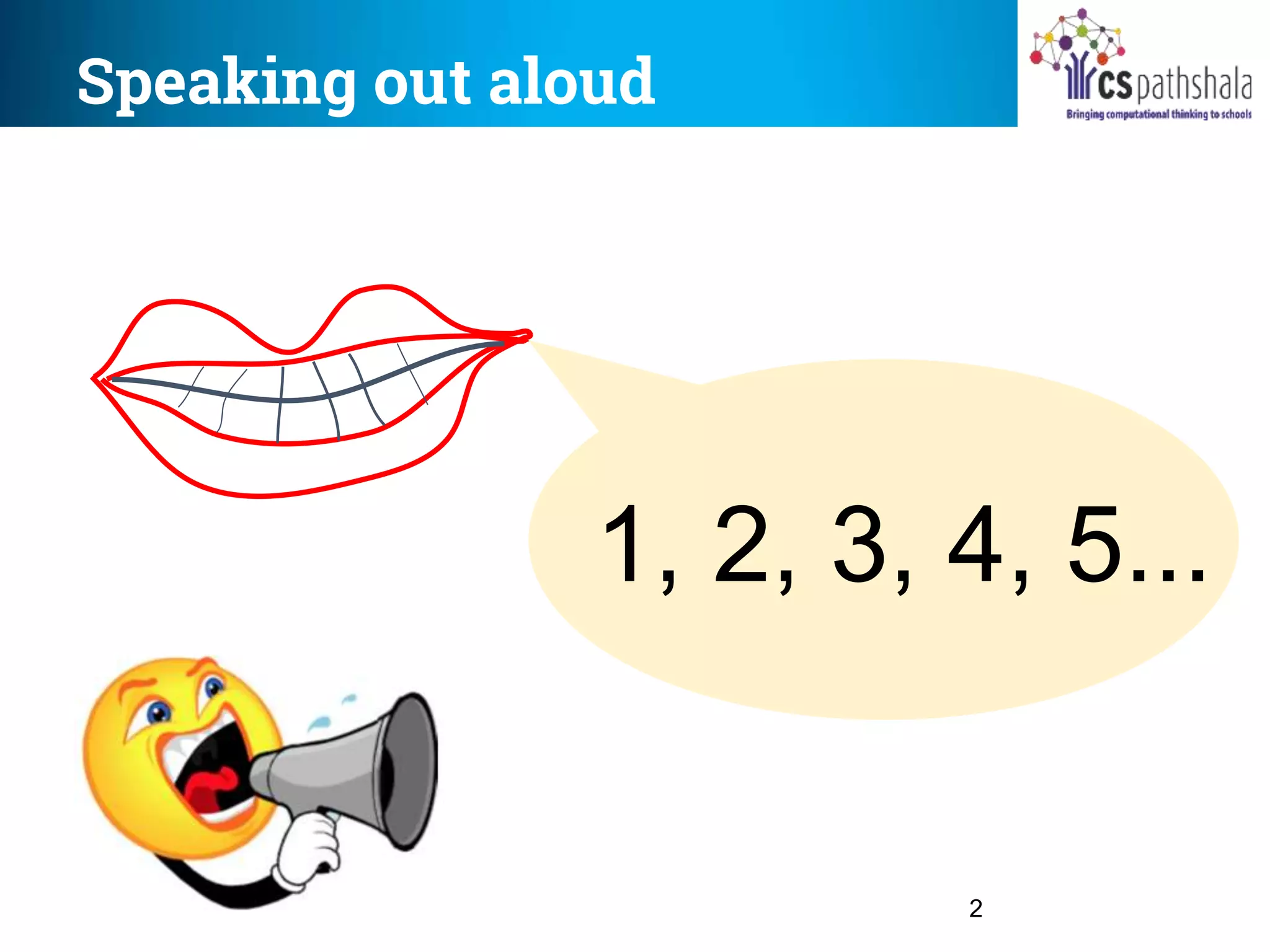 Speaking out aloud
2
1, 2, 3, 4, 5...
 