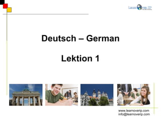 www.learnoverip.com [email_address] Deutsch – German Lektion 1 