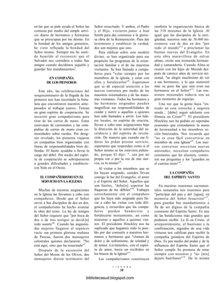 en las que se pide ayuda el Señor las
contesta por medio del simple servi-
cio diario de hermanos y hermanas
que se preocupan por los demás. En
la bondad de los amigos genuinos,
he visto reflejada la bondad del
Señor mismo. Siempre me he senti-
do humilde al reconocer que el
Salvador nos considera a todos Sus
amigos cuando decidimos seguirlo y
guardar Sus mandamientos5
.
EN COMPAÑÍA
DE LOS PIONEROS
Este año, las celebraciones del
sesquicentenario de la llegada de los
pioneros nos han recordado la forta-
leza que encontraron nuestros ante-
pasados al trabajar juntos. Tenían
un gran espíritu de cooperación. Se
necesitó gran compañerismo para
tirar de los carros de mano. Estas
caravanas de carromatos y las com-
pañías de carros de mano eran co-
munidades sobre ruedas. Por desig-
nio revelado, los pioneros viajaron
en compañías bien organizadas con
líneas de responsabilidades bien de-
finidas. El fuerte ayudaba a llevar la
carga del débil. Por medio del espíri-
tu de cooperación se sobrepusieron
a grandes dificultades y establecie-
ron Sión en el Oeste.
EL COMPAÑERISMO EN EL
SERVICIO EN LA IGLESIA
Muchas de nuestras asignaciones
en la Iglesia las llevamos a cabo con
compañeros. Desde que el Señor
envió a Sus discípulos de dos en dos,
el compañerismo ha hecho avanzar
la obra del reino. La ley de testigos
del Señor requiere que "por boca de
dos o de tres testigos se decid [a]
todo asunto"6
. Cuando las angustia-
das mujeres llegaron al sepulcro
vacío esa primera gloriosa mañana
de Pascua, fueron dos mensajeros
celestiales quienes declararon: "No
está aquí, sino que ha resucitado"7
.
Después de la ascensión del
Señor del Monte de los Olivos, dos
mensajeros dieron testimonio del
Señor resucitado. Y ambos, el Padre
y el Hijo, visitaron juntos a José
Smith para dar comienzo a la glorio-
sa obra de la Restauración. Para dar
testimonio y establecer la verdad,
dos son mejores que uno.
Para edificar sobre este modelo
divino, se han organizado para ese
propósito los programas de la orien-
tación familiar y el de las maestras
visitantes. Se han llamado a compa-
ñeros para "velar siempre por los
miembros de la iglesia, y estar con
ellos y fortalecerlos"8
. Esperamos
que se dé especial atención a los
nuevos conversos por medio de los
maestros orientadores y de las maes-
tras visitantes. Todos los hermanos y
las hermanas asignados pueden
magnificar sus responsabilidades de
cuidar y nutrir a aquellos a quienes
han sido llamados a servir. Los líde-
res locales, en espíritu de oración,
llevan a cabo esas asignaciones bajo
la dirección de la autoridad del sa-
cerdocio y del espíritu de revela-
ción. De manera que cuando sus lí-
deres les pidan prestar servicio,
esperamos que respondan como si el
Señor mismo se los estuviera pidien-
do, porque El dijo: "...sea por mi
propia voz o por la voz de mis sier-
vos, es lo mismo"9
.
Al visitar a los miembros que se
les hayan asignado, ustedes llevan
consigo la luz del Evangelio, el amor
y el Espíritu del Señor. Aquellos que
son fuertes, "debe[n] soportar las
flaquezas de los débiles"10
. Trabajen
estrechamente con el compañero
que les haya sido asignado para lle-
var a cabo las visitas con toda dili-
gencia, y recuerden que los compa-
ñeros pueden bendecirse y
fortalecerse mutuamente, así como
ministrar a aquellos a quienes visi-
ten. El presidente Hinckley nos ha
suplicado que hagamos todo lo posi-
ble por dar consuelo a nuestros her-
manos y hermanas que "claman de
dolor y de sufrimiento, de soledad y
de temor. Levántenlos, con el espíri-
tu de amor, hasta ser recibidos en
los brazos de la Iglesia"11
.
Los compañerismos constituyen
L I A H O N A
38
también la organización básica de
las 318 misiones de la Iglesia. Al
igual que los discípulos de la anti-
güedad, nuestros más de 56.000 mi-
sioneros van de dos en dos "por
todo el mundo"12
a proclamar las
buenas nuevas del Evangelio. En
esta obra maravillosa de salvar
almas, existe una tremenda herman-
dad y camaradería. Cuando Alma se
reunió con los hijos de Mosíah des-
pués de catorce años de servicio mi-
sional, "se alegró muchísimo de ver
a sus hermanos; y lo que aumentó
más su gozo fue que aún eran sus
hermanos en el Señor"13
. Las reu-
niones misionales todavía son un
gran momento de regocijo.
Una vez que la gente haya "en-
trado en esta estrecha y angosta
senda... [debe] seguir adelante con
firmeza en Cristo"14
. El presidente
Hinckley nos ha pedido en repetidas
ocasiones que extendamos la mano
de hermandad a los miembros re-
cién bautizados. Nos recuerda que
"no es cosa fácil convertirse en
miembro de esta Iglesia"15
. Los nue-
vos conversos necesitan nuevas
amistades; necesitan compañeros
constantes que les alienten, contes-
ten sus preguntas y los "guarden en
el camino recto"16
.
LA COMPAÑÍA
DEL ESPÍRITU SANTO
En nuestras reuniones sacramen-
tales semanales nos reunimos para
"participar del pan y del [agua], en
memoria del Señor Jesucristo"17
,
para guardar Sus mandamientos a
fin de ser dignos de la compañía
constante del Espíritu Santo. Es una
de las bendiciones más grandes que
podamos recibir. La fe en Cristo, el
arrepentimiento, el bautismo y la
confirmación, seguidos de una vida
virtuosa nos califican para recibir la
compañía guiadora del Espíritu de
Dios. Es por medio del poder y de la
influencia del Espíritu Santo que el
Señor cumple Su promesa de estar
siempre con nosotros y "no [nos]
dejará huérfanos"18
. De la misma
bibliotecasud.blogspot.com
 