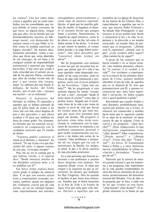 los vientos3
. Casi por todos lados
vemos a aquellos que no están satis-
fechos con las comodidades que tie-
nen debido al temor constante de
que otros, en alguna parte, tengan
más que ellos. En un mundo que tan
desesperadamente necesita un lide-
razgo moral, con demasiada fre-
cuencia vemos a lo que Pablo se re-
firió como la maldad espiritual en
lugares elevados4
. De manera abso-
lutamente aterradora, vemos a mu-
chos que dicen que están aburridos
de sus cónyuges, de sus hijos y de
cualquier sentido de responsabilidad
matrimonial o paternal que tengan
hacia ellos. Y hay otros que, yendo a
toda velocidad por el camino sin sa-
lida de los placeres físicos, exclaman
que ellos de verdad vivirán sólo de
pan, y que cuanto más tengan,
mejor. Lo sabemos por una fuente fi-
dedigna, de hecho, del Verbo
mismo, que el pan solo —aunque
sea mucho— no es suficiente5
.
Durante el ministerio del
Salvador en Galilea, Él reprendió a
aquellos que se habían enterado de
que Él había dado de comer a los
cinco mil con sólo cinco hogazas de
pan y dos pescados, y que ahora
acudían a Él para que también les
diera de comer gratis. Ese alimento,
no obstante que era esencial, era se-
cundario en comparación con la
verdadera nutrición que Él trataba
de darles.
"Vuestros padres comieron el
maná en el desierto, y murieron", les
exhortó. "Yo soy el pan vivo que des-
cendió del cielo; si alguno comiere
de este pan, vivirá para siempre".
Pero ésa no era la comida por la
que habían venido, y el registro
dice: "Desde entonces muchos de
sus discípulos volvieron atrás, y ya
no andaban con él"6
.
Ese breve relato expresa hasta
cierto grado el peligro de nuestros
días. Y es que con nuestro actual
éxito y conocimiento avanzado, no-
sotros, también, quizás nos alejemos
del vitalmente crucial pan de vida
eterna; tal vez en realidad elijamos
estar espiritualmente mal nutridos,
entregándonos intencionalmente a
cierta clase de anorexia espiritual.
Quizás, al igual que los pueriles gali-
leos de antaño, le hagamos el desai-
re al sustento divino que pongan
frente a nosotros. Naturalmente, la
tragedia de aquel entonces, como la
de ahora, es que un día, tal como el
Señor mismo lo ha dicho, "a la hora
en que menos lo penséis, el verano
habrá pasado y la siega habrá termi-
nado", sólo para descubrir que
"[nuestras] almas [están] sin
salvar"7
.
Me he preguntado esta mañana
si entre los que me escuchan hay al-
guno que piense que él o ella o sus
seres queridos están demasiado ocu-
pados en las cosas triviales, están en
busca de algo más substancial y pre-
guntan, junto con el joven próspero
de las Escrituras: "¿Qué más me
falta?"8
. Me he preguntado si esta
mañana alguien ha estado "errante
de mar a mar", corriendo "desde el
norte hasta el oriente"9
como dijo el
profeta Amos, fatigado por el acele-
rado ritmo de la vida o por tratar de
igualar el nivel de vida que llevan
los vecinos antes de que éstos ten-
gan que sacar otro préstamo para
pagar sus deudas. Me pregunto si
personas como éstas están escu-
chando la conferencia con la espe-
ranza de encontrar la respuesta a un
problema sumamente personal o
para recibir esclarecimiento con res-
pecto a las dudas más serias de su
corazón. Tales problemas o pregun-
tas tal vez tengan que ver con el
matrimonio, la familia, los amigos,
la salud, la paz o la obvia carencia
de esas preciadas posesiones.
Es a esas personas que buscan so-
luciones a sus problemas a quienes
deseo dirigirme esta mañana. Sin
importar dónde vivan, la edad que
tengan o la situación en que se en-
cuentren, les declaro que mediante
Su Hijo Unigénito, Dios ha quitado
el hambre al que Amos hizo referen-
cia. Testifico que el Señor Jesucristo
es el Pan de Vida y la Fuente de
Agua Viva que salta para vida eter-
na. Declaro a aquellos que son
L I A H O N A
76
miembros de La Iglesia de Jesucristo
de los Santos de los Últimos Días, y
especialmente a aquellos que no lo
son, que nuestro Padre Celestial y
Su^amado Hijo Primogénito sí apa-
recieron al joven profeta José Smith
y restauraron la luz y la vida, la es-
peranza y la dirección a un mundo
extraviado, un mundo lleno de per-
sonas que se preguntan: "¿Dónde
está la esperanza? ¿Dónde está la
paz? ¿Cuál sendero debo seguir?
¿Qué camino he de seguir?".
A pesar de los caminos que se
hayan tomado o no se hayan toma-
do, esta mañana deseamos ofrecer-
les "el camino, y la verdad, y la
vida"10
. Los invitamos a experimen-
tar la aventura de los primeros discí-
pulos de Cristo, quienes también
añoraban el pan de vida, de aquellos
que no se alejaron de Él, sino que
permanecieron con Él, y quienes re-
conocieron que, para tener seguri-
dad y salvación, no había ningún
otro a quien pudieran ir jamás11
.
Recordarán que cuando Andrés y
otro discípulo, probablemente Juan,
oyeron por primera vez a Cristo, se
sintieron tan conmovidos y atraídos
hacia Jesús que lo siguieron cuando
Él se alejó de la multitud. Al darse
cuenta de que le seguían, Cristo se
volvió y les preguntó: "¿Qué bus-
cáis?"12
. Otras traducciones lo han
interpretado simplemente como
"¿Qué deseáis?" Ellos respondieron:
"¿Dónde moras?" o "¿Dónde
vives?". Cristo sólo dijo: "Venid y
ved"13
. En breve, Él formalmente
llamó a Pedro y a otros Apóstoles
nuevos extendiéndoles la misma in-
vitación y diciéndoles: "Venid en
pos de mí"14
.
Parecería que la esencia de nues-
tra jornada terrenal y que las respues-
tas a las preguntas más importantes
de la vida quedan comprendidas en
estos dos breves elementos de los pri-
meros acontecimientos del ministerio
terrenal del Salvador. Uno de ellos es
la pregunta que se hace a cada uno
de los que vivimos en esta tierra:
"¿Qué buscáis? ¿Qué deseáis?". El se-
gundo elemento es la forma en que
bibliotecasud.blogspot.com
 