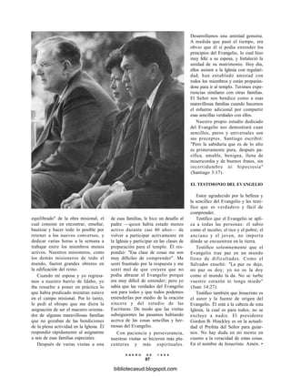 equilibrado" de la obra misional, el
cual consiste en encontrar, enseñar,
bautizar y hacer todo lo posible por
retener a los nuevos conversos, y
dedicar varias horas a la semana a
trabajar entre los miembros menos
activos. Nuestros misioneros, como
los demás misioneros de todo el
mundo, fueron grandes obreros en
la edificación del reino.
Cuando mi esposa y yo regresa-
mos a nuestro barrio de Idaho, yo
iba resuelto a poner en práctica lo
que había predicado mientras estuve
en el campo misional. Por lo tanto,
le pedí al obispo que me diera la
asignación de ser el maestro orienta-
dor de algunas maravillosas familias
que no gozaban de las bendiciones
de la plena actividad en la Iglesia. Él
respondió rápidamente al asignarme
a seis de esas familias especiales.
Después de varias visitas a una
de esas familias, le hice un desafío al
padre —quien había estado menos
activo durante casi 40 años— de
volver a participar activamente en
la Iglesia y participar en las clases de
preparación para el templo. Él res-
pondió: "Esa clase de cosas me son
muy difíciles de comprender". Me
sentí frustrado por la respuesta y me
sentí mal de que creyera que no
podía abrazar el Evangelio porque
era muy difícil de entender; pero yo
sabía que las verdades del Evangelio
son para todos y que todos podemos
entenderlas por medio de la oración
sincera y del estudio de las
Escrituras. De modo que las visitas
subsiguientes las pasamos hablando
acerca de las cosas sencillas y her-
mosas del Evangelio.
Con paciencia y perseverancia,
nuestras visitas se hicieron más pla-
centeras y más espirituales.
E N E R O D E 1 9 9 8
97
Desarrollamos una amistad genuina.
A medida que pasó el tiempo, era
obvio que él sí podía entender los
principios del Evangelio, lo cual hizo
muy feliz a su esposa, y fortaleció la
unidad de su matrimonio. Hoy día,
ellos asisten a la Iglesia con regulari-
dad, han entablado amistad con
todos los miembros y están preparán-
dose para ir al templo. Tuvimos expe-
riencias similares con otras familias.
El Señor nos bendice como a esas
maravillosas familias cuando hacemos
el esfuerzo adicional por compartir
esas sencillas verdades con ellos.
Nuestro propio estudio dedicado
del Evangelio nos demostrará cuan
sencillos, puros y universales son
sus preceptos. Santiago escribió:
"Pero la sabiduría que es de lo alto
es primeramente pura, después pa-
cífica, amable, benigna, llena de
misericordia y de buenos frutos, sin
incertidumbre ni hipocresía"
(Santiago 3:17).
EL TESTIMONIO DEL EVANGELIO
Estoy agradecido por la belleza y
la sencillez del Evangelio y les testi-
fico que es verdadero y fácil de
comprender.
Testifico que el Evangelio se apli-
ca a todas las personas: el sabio
como el inculto; el rico y el pobre; el
anciano y el joven, no importa
dónde se encuentren en la tierra.
Testifico solemnemente que el
Evangelio trae paz en un mundo
lleno de dificultades. Como el
Salvador enseñó: "La paz os dejo,
mi paz os doy; yo no os la doy
como el mundo la da. No se turbe
vuestro corazón ni tenga miedo"
(Juan 14:27).
Testifico también que Jesucristo es
el autor y la fuente de origen del
Evangelio. Él está a la cabeza de esta
Iglesia, la cual es para todos; no se
excluye a nadie. El presidente
Gordon B. Hinckley es en la actuali-
dad el Profeta del Señor para guiar-
nos. No hay duda en mi mente en
cuanto a la veracidad de estas cosas.
En el nombre de Jesucristo. Amén. •
bibliotecasud.blogspot.com
 