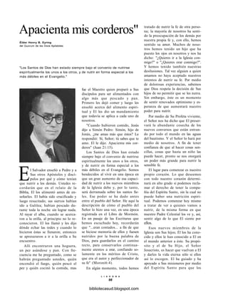 Apacienta mis corderos"
Élder Henry B. Eyring
del Quorum de los Doce Apóstoles
"Los Santos de Dios han estado siempre bajo el convenio de nutrirse
espiritualmente los unos a los otros, y de nutrir en forma especial a los
más débiles en el Evangelio."
El Salvador enseñó a Pedro y a
Sus otros Apóstoles y discí-
pulos por qué y cómo tenían
que nutrir a los demás. Ustedes re-
cordarán que en el relato de la
Biblia, El los alimentó antes de en-
señarles. El había sido crucificado y
luego resucitado; sus siervos habían
ido a Galilea; habían pescado du-
rante toda la noche sin lograr nada.
Al rayar el alba, cuando se acerca-
ron a la orilla, al principio no lo re-
conocieron. El los llamó y les dijo
dónde echar las redes y cuando lo
hicieron éstas se llenaron; entonces
se apresuraron a ir a la orilla a Su
encuentro.
Allí encontraron una hoguera,
un pez asándose y pan. Con fre-
cuencia me he preguntado, como se
habrán preguntado ustedes, quién
encendió el fuego, quién pescó el
pez y quién cocinó la comida, mas
fue el Maestro quien preparó a Sus
discípulos para ser alimentados con
algo más que pescado y pan.
Primero les dejó comer y luego les
enseñó acerca del alimento espiri-
tual y El les dio un mandamiento
que todavía se aplica a cada uno de
nosotros.
"Cuando hubieron comido, Jesús
dijo a Simón Pedro: Simón, hijo de
Jonás, ¿me amas más que éstos? Le
respondió: Sí, Señor; tú sabes que te
amo. El le dijo: Apacienta mis cor-
deros" (Juan 21:15).
Los Santos de Dios han estado
siempre bajo el convenio de nutrirse
espiritualmente los unos a los otros,
y de nutrir en forma especial a los
más débiles en el Evangelio. Somos
bendecidos al vivir en una época en
que un gran aumento de esa capaci-
dad de nutrir a los nuevos miembros
de la Iglesia debe y, por lo tanto,
será derramada sobre los santos fie-
les. Ese poder se ha dado antes
entre el pueblo del Señor. He aquí la
descripción de cómo el pueblo del
Señor lo hizo una vez, en una época
registrada en el Libro de Mormón.
En un pasaje de las Escrituras que
hemos escuchado hoy, recordarán
que "...eran contados... a fin de que
se hiciese memoria de ellos y fuesen
nutridos por la buena palabra de
Dios, para guardarlos en el camino
recto, para conservarlos continua-
mente atentos a orar, confiando so-
lamente en los méritos de Cristo,
que era el autor y perfeccionador de
su fe" (Moroni6:4).
En algún momento, todos hemos
L I A H O N A
98
tratado de nutrir la fe de otra perso-
na; la mayoría de nosotros ha senti-
do la preocupación de los demás por
nuestra propia fe y, con ello, hemos
sentido su amor. Muchos de noso-
tros hemos tenido un hijo que ha
puesto los ojos en nosotros y nos ha
dicho: "¿Quieres ir a la Iglesia con-
migo?" o "¿Quieres orar conmigo?".
Y hemos tenido también nuestras
desilusiones. Tal vez alguien a quien
amamos no haya aceptado nuestros
intentos de nutrir su fe. Por medio
de dolorosas experiencias, sabemos
que Dios respeta la decisión de Sus
hijos de no permitir que se les nutra.
Sin embargo, éste es un momento
de sentir renovados optimismo y es-
peranza de que aumentará nuestro
poder para nutrir.
Por medio de Su Profeta viviente,
el Señor nos ha dicho que El preser-
vará la abundante cosecha de los
nuevos conversos que están entran-
do por todo el mundo en las aguas
del bautismo. Y el Señor lo hará por
medio de nosotros. A fin de tener
confianza de que al hacer cosas sen-
cillas, cosas que hasta un niño las
puede hacer, pronto se nos otorgará
un poder más grande para nutrir la
sensible fe.
El lugar para comenzar es nuestro
propio corazón. Lo que deseemos
con todo nuestro corazón determi-
nará en alto grado si podemos recla-
mar el derecho de tener la compa-
ñía del Espíritu Santo, sin la cual no
puede haber una nutrición espiri-
tual. Podemos comenzar hoy mismo
a tratar de ver a quienes vamos a
nutrir, de la misma forma en que
nuestro Padre Celestial los ve y, así,
sentir algo de lo que El siente por
ellos.
Esos nuevos miembros de la
Iglesia son Sus hijos; Él los ha cono-
cido y ellos le han conocido a El en
el mundo anterior a éste. Su propó-
sito y el de Su Hijo, el Señor
Jesucristo, es hacer que vuelvan a El
y darles la vida eterna sólo si ellos
así lo escogen. El ha guiado y ha
apoyado a Sus misioneros por medio
del Espíritu Santo para que los
bibliotecasud.blogspot.com
 