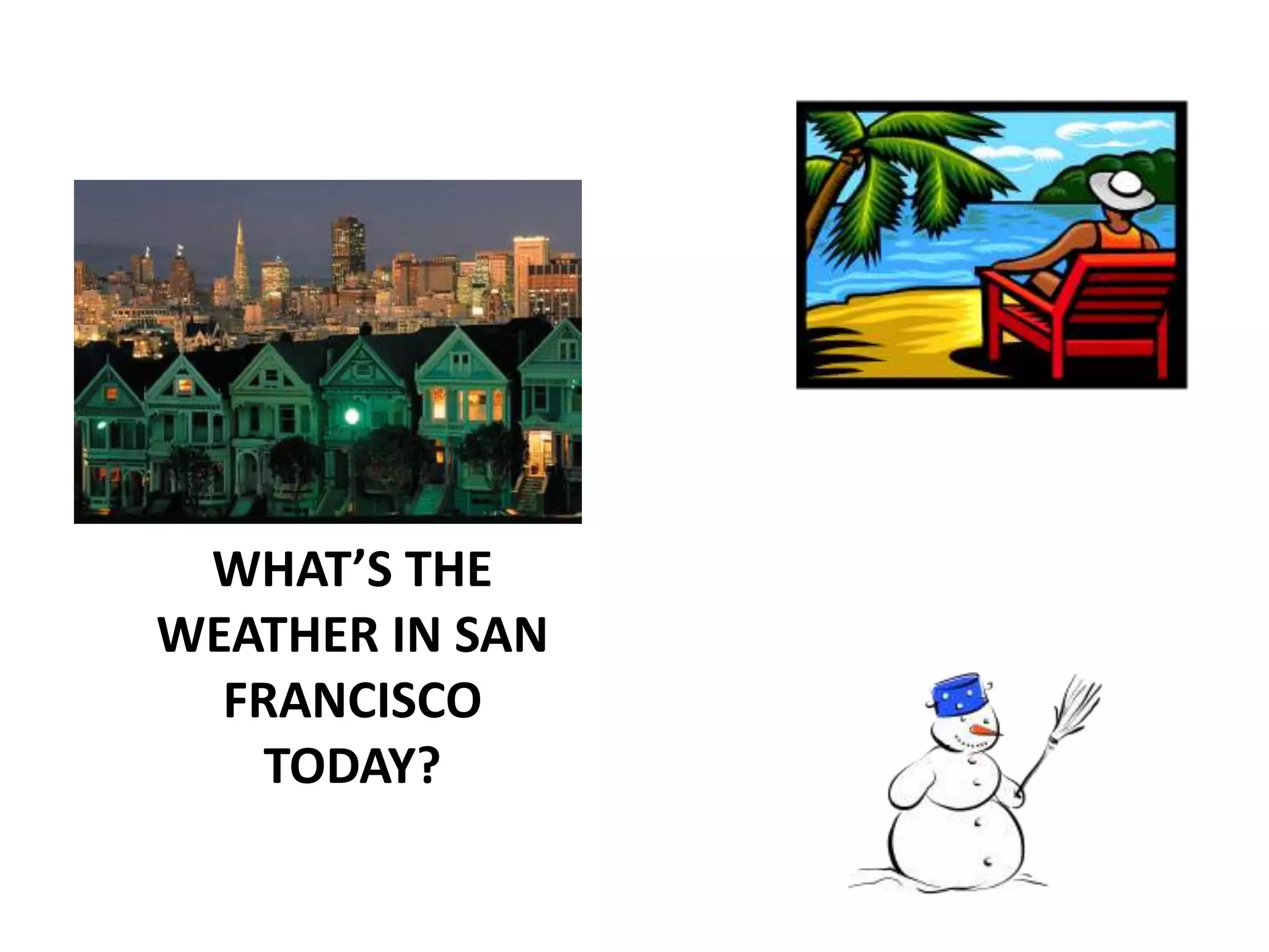 WHAT’S THE WEATHER IN SAN FRANCISCO TODAY?