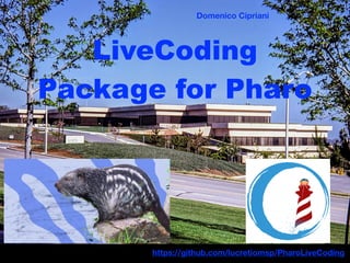 LiveCoding
Package for Pharo
https://github.com/lucretiomsp/PharoLiveCoding
Domenico Cipriani
 